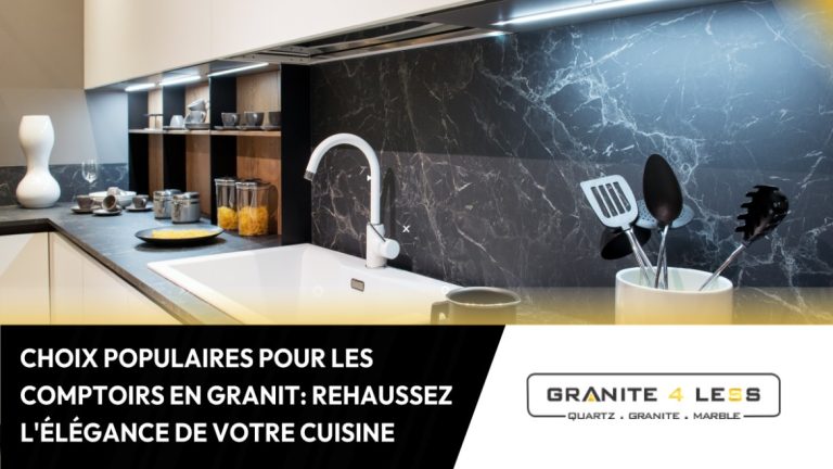 Choix Populaires Pour Les Comptoirs En Granit: Rehaussez L’Élégance De Votre Cuisine