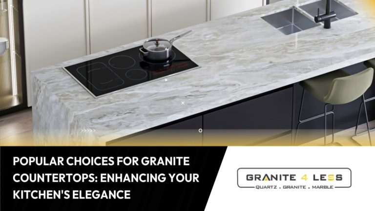 Popular Choices For Granite Countertops: Enhancing Your Kitchen’s Elegance