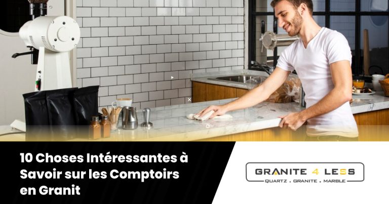 10 Choses Intéressantes à Savoir sur les Comptoirs en Granit